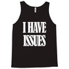 i have issues Tank Top