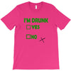 im drunk T-Shirt
