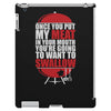 once you stick my meat in your mouth you're going to want to swallow g iPad 3 and 4 Case
