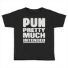 pun pretty much intended Toddler T-shirt