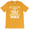 my daughter is the world's best special ed teacher. cool gift for mom T-Shirt