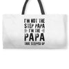 I&rsquo;M not the Step Papa I&rsquo;M The Papa That STEPPED UP Weekender Totes