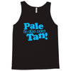pale is the new tan! Tank Top