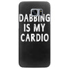 dabbing is my cardio Samsung Galaxy S7 Edge
