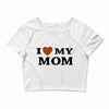 i love my mom Crop Top