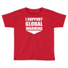 i support global warming Toddler T-shirt