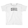 chill Toddler T-shirt