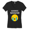goodbye weekend Women's V-Neck T-Shirt