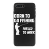 born to go fishing forced to work mens funny iPhone 7 Plus Case
