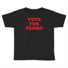 vote for pedro Toddler T-shirt
