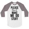 please don't make me do stuff 3/4 Sleeve Shirt