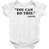 you can do this coffee Baby Bodysuit