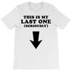 This is My Last One Seriously T-Shirt
