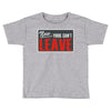 now yous can't leave Toddler T-shirt