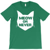 meow or never cat T-Shirt