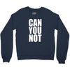 can you not Crewneck Sweatshirt