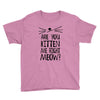 are you kitten me girls Youth Tee