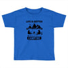 Life Is Better Around The Campfire Toddler T-shirt
