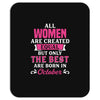 All Women Are Created Equal But Only The Best Are Born In October Mousepad