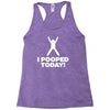 I Pooped Today Racerback Tank