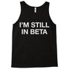 i'm still in beta Tank Top