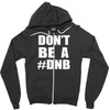 don't be a dnb Zipper Hoodie