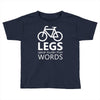 legs speak louder than words bicycle cycling Toddler T-shirt