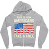 This Is How Americans Take A Knee Zipper Hoodie