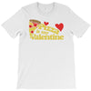 pizza is my valentine 2 T-Shirt