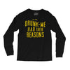 drunk me had their reasons Long Sleeve Shirts