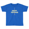 happy festivus Toddler T-shirt