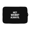Me Weird Always Laptop sleeve