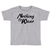 nothing to wear Toddler T-shirt