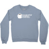 please stop talking it's too early coffee Crewneck Sweatshirt