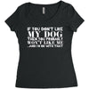 If You Don't Like My Dog Then You Probably Won't Like Me Women's Triblend Scoop T-shirt