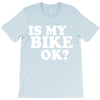 is my bike ok T-Shirt