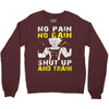 no pain no gain shut up and train Crewneck Sweatshirt