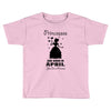 Princesses Are Born In April Toddler T-shirt