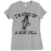 i'm kind of a big dill Ladies Fitted T-Shirt
