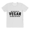 Don't Ask Me Why I'm A Vegan Ask Yourself Why You're Not All Over Women's T-shirt