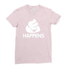 shit happens Ladies Fitted T-Shirt