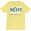 i drink wine responsibly, i don't spill any T-Shirt