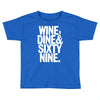 wine dine and 69 sixtynine funny Toddler T-shirt