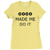 coco made me do it t shirt top tumblr tee tshirt swag dope rihanna cel Ladies Fitted T-Shirt