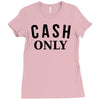 cash only Ladies Fitted T-Shirt