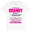 I&rsquo;m Called Granny Because I&rsquo;m Way Too Cool To Be Called Grandma T-Shirt