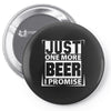 Just One More Beer I Promise Pin-back button