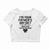 I'm Your Father's Day Gift Mom Says You're Welcome Girl Crop Top