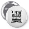 Just One More Traveling I Promise Pin-back button