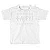 make someone happy Toddler T-shirt